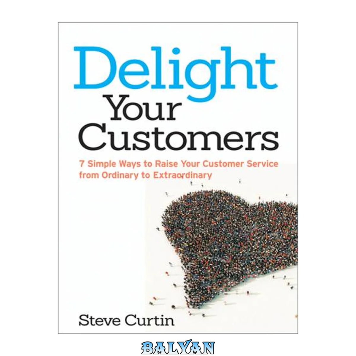 جلد کتاب Delight Your Customers : 7 Simple Ways to Raise Your Customer Service From Ordinary to Extraordinary