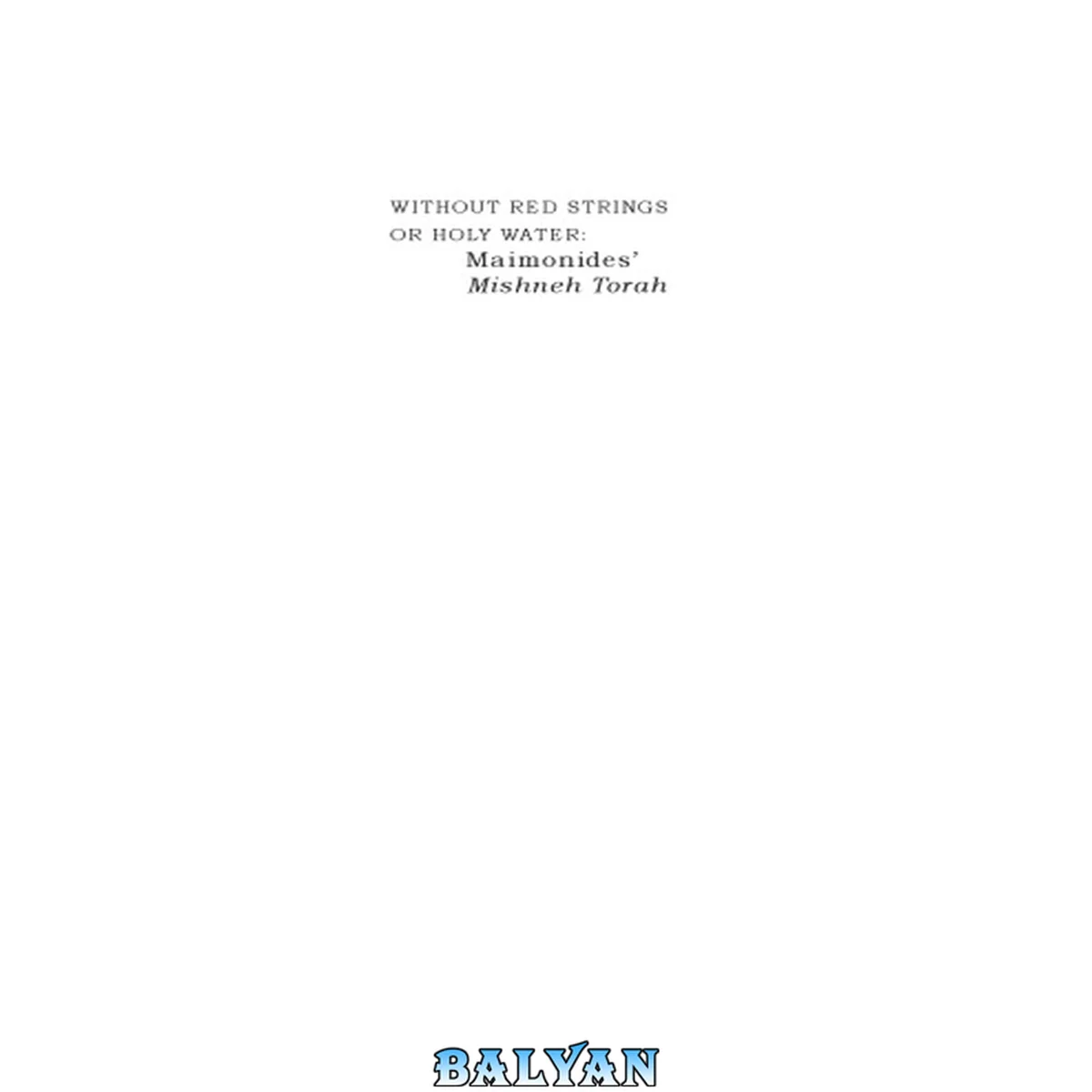 جلد کتاب Without red strings or holy water : Maimonides' Mishneh Torah