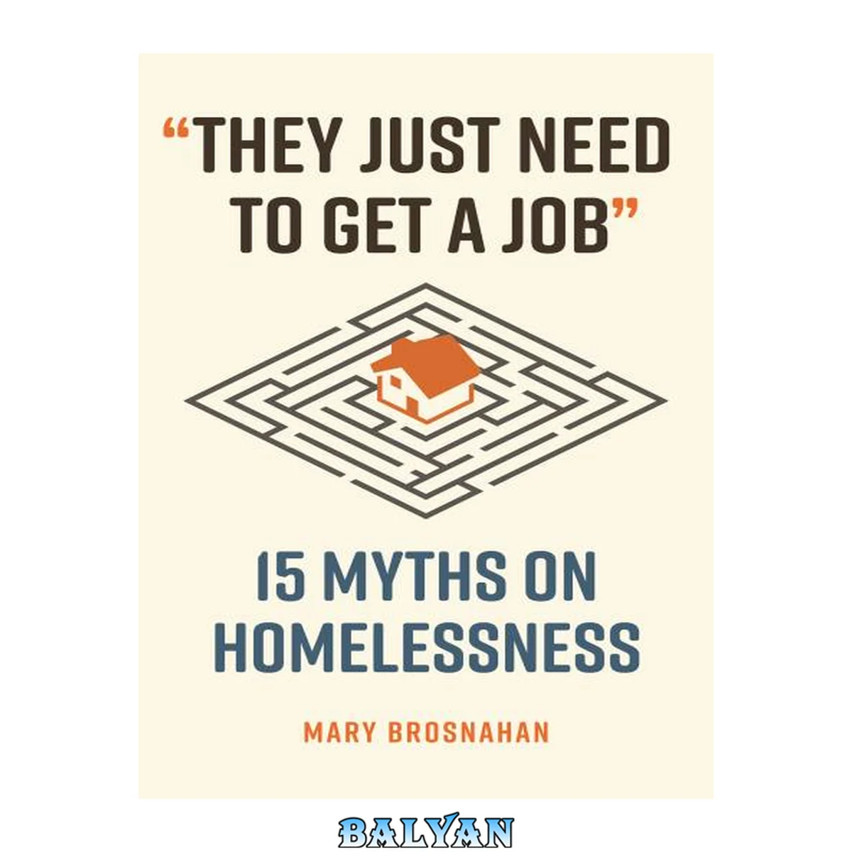 جلد کتاب "They Just Need to Get a Job": 15 Myths on Homelessness (Myths Made in America)