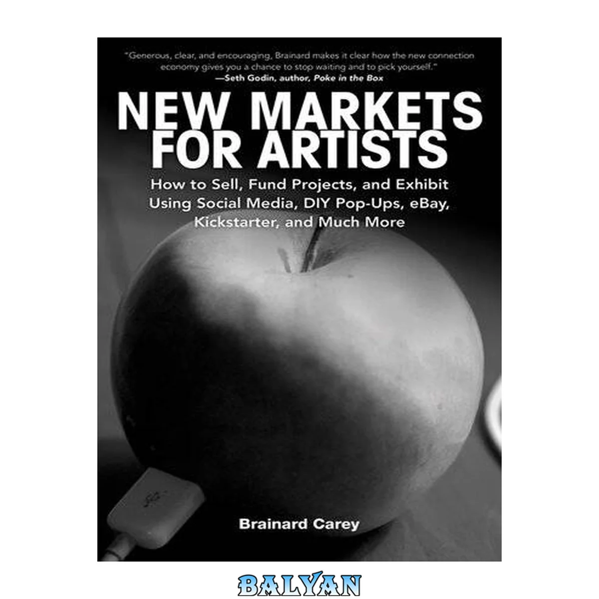 جلد کتاب New Markets for Artists : How to Sell, Fund Projects, and Exhibit Using Social Media, DIY Pop-Ups, EBay, Kickstarter, and Much More