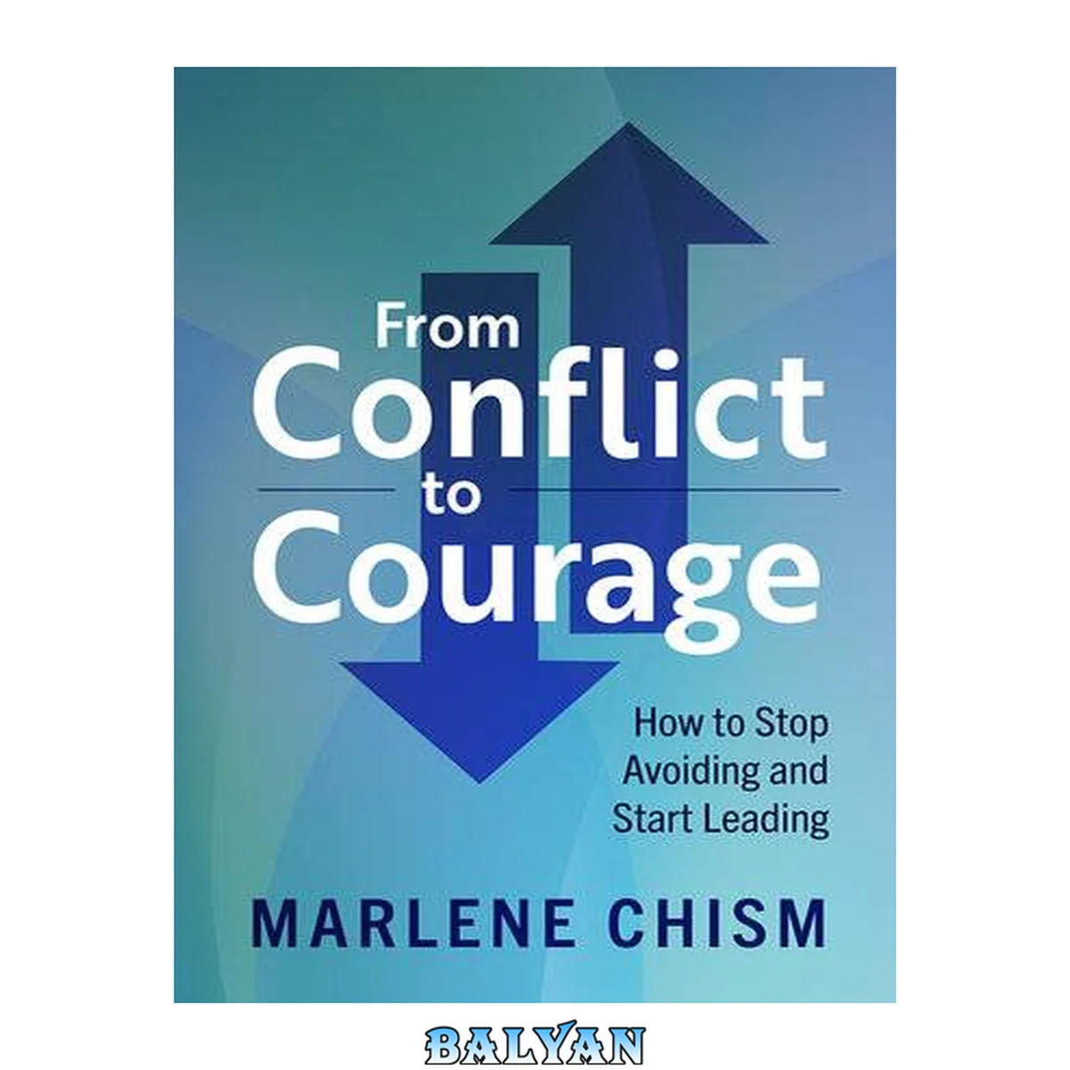 جلد کتاب From conflict to courage : how to stop avoiding and start leading
