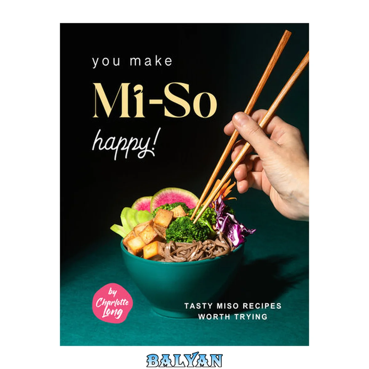جلد کتاب You Make Mi-So Happy!: Tasty Miso Recipes Worth Trying