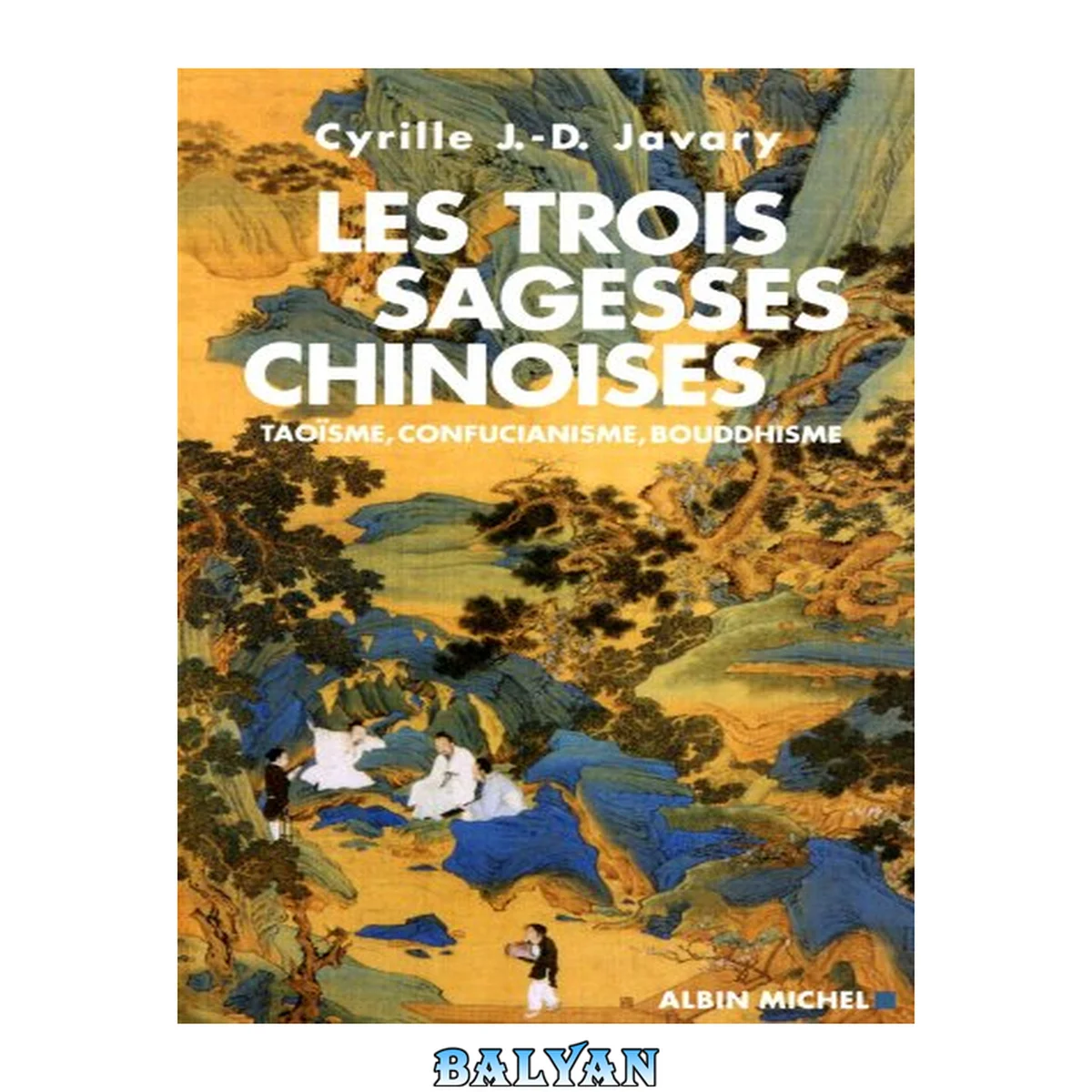 جلد کتاب Les trois sagesses chinoises : taoïsme, confucianisme, bouddhisme