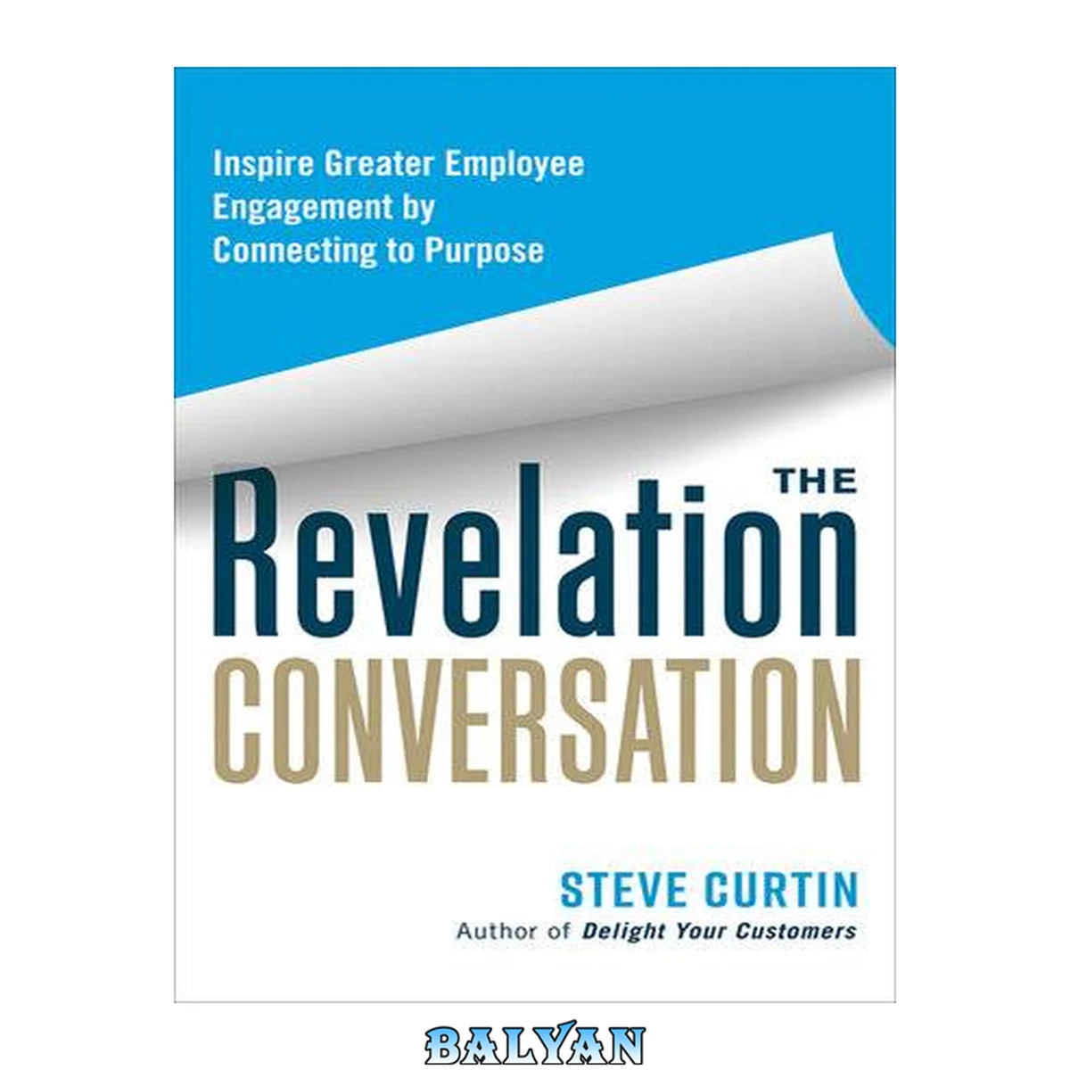 جلد کتاب The revelation conversation : inspire greater employee engagement by connecting to purpose