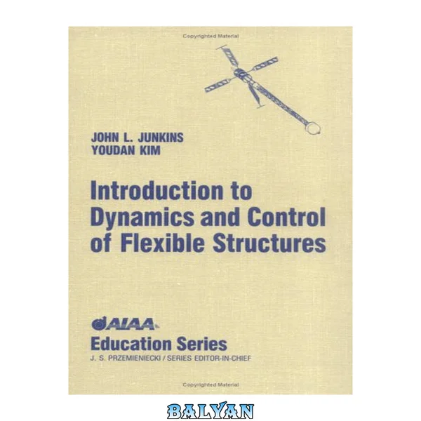 Introduction to Dynamics and Control of Flexible Structures (Aiaa Education Series)