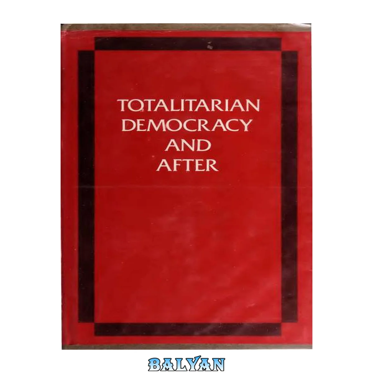 جلد کتاب Totalitarian democracy and after : International Colloquium in Memory of Jacob L. Talmon, Jerusalem, 21-24 june 1982 = had-Dı̂mûqrâṭiyā haṭ-ṭôṭâlı̂ṭârı̂t we-aḥarêhā