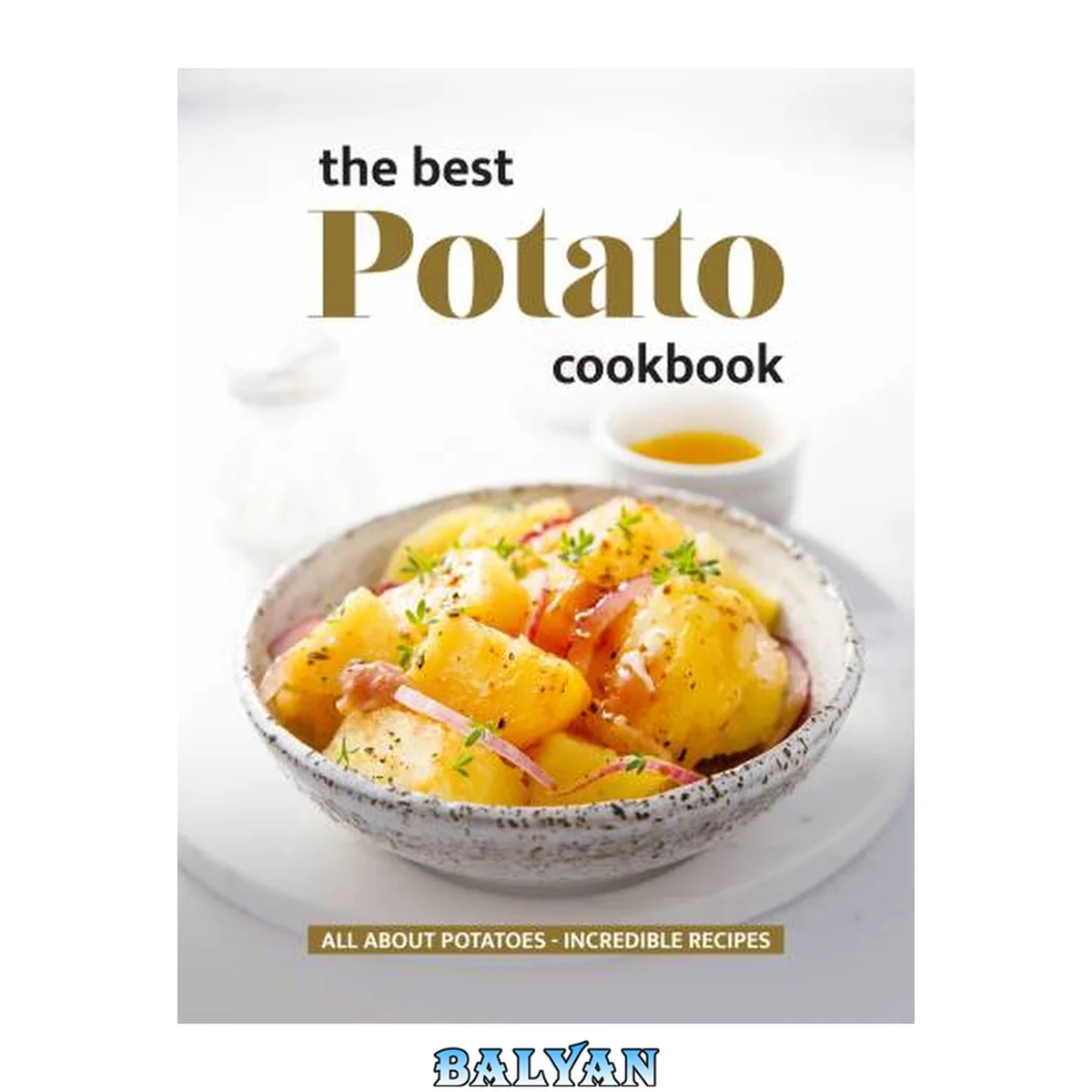 جلد کتاب The Best Potato Cookbook: All About Potatoes - Incredible Recipes