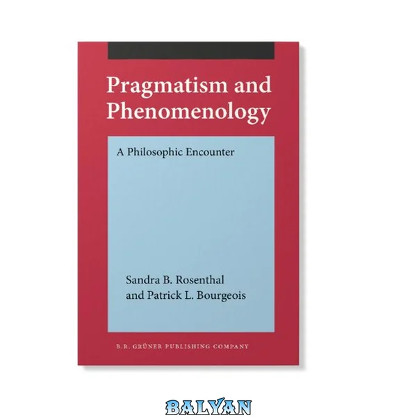 Pragmatism and Phenomenology : A Philosophic Encounter