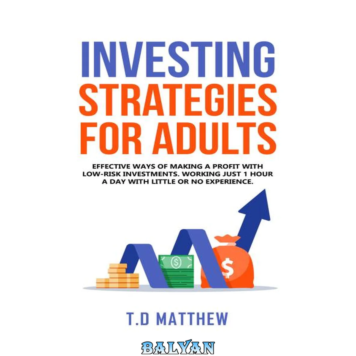جلد کتاب Investing Strategies for Adults : Effective Ways of Making a Profit with Low-Risk Investments. Working Just 1 Hour a Day with Little or No Experience