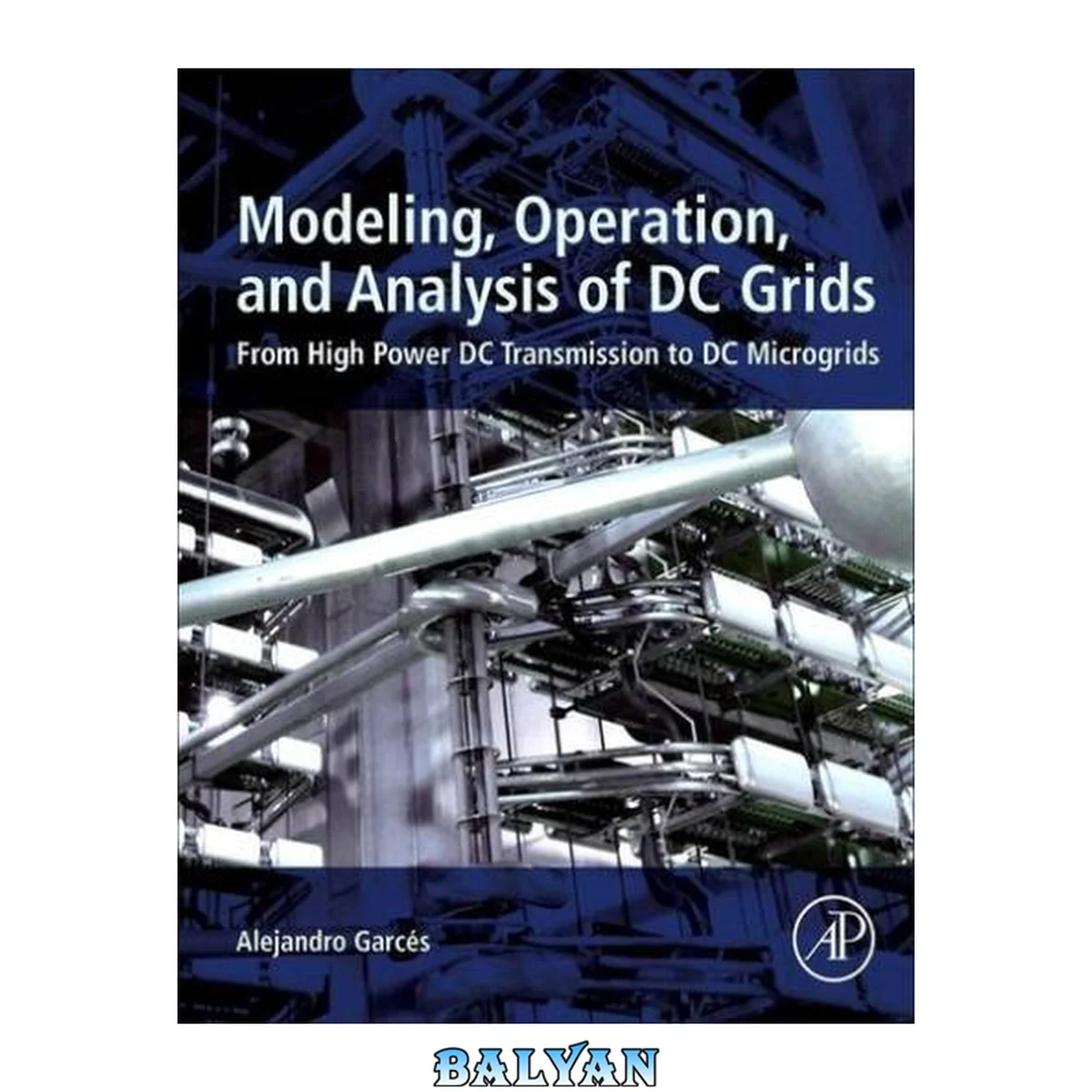 جلد کتاب Modeling, Operation, and Analysis of DC Grids : From High Power DC Transmission to DC Microgrids