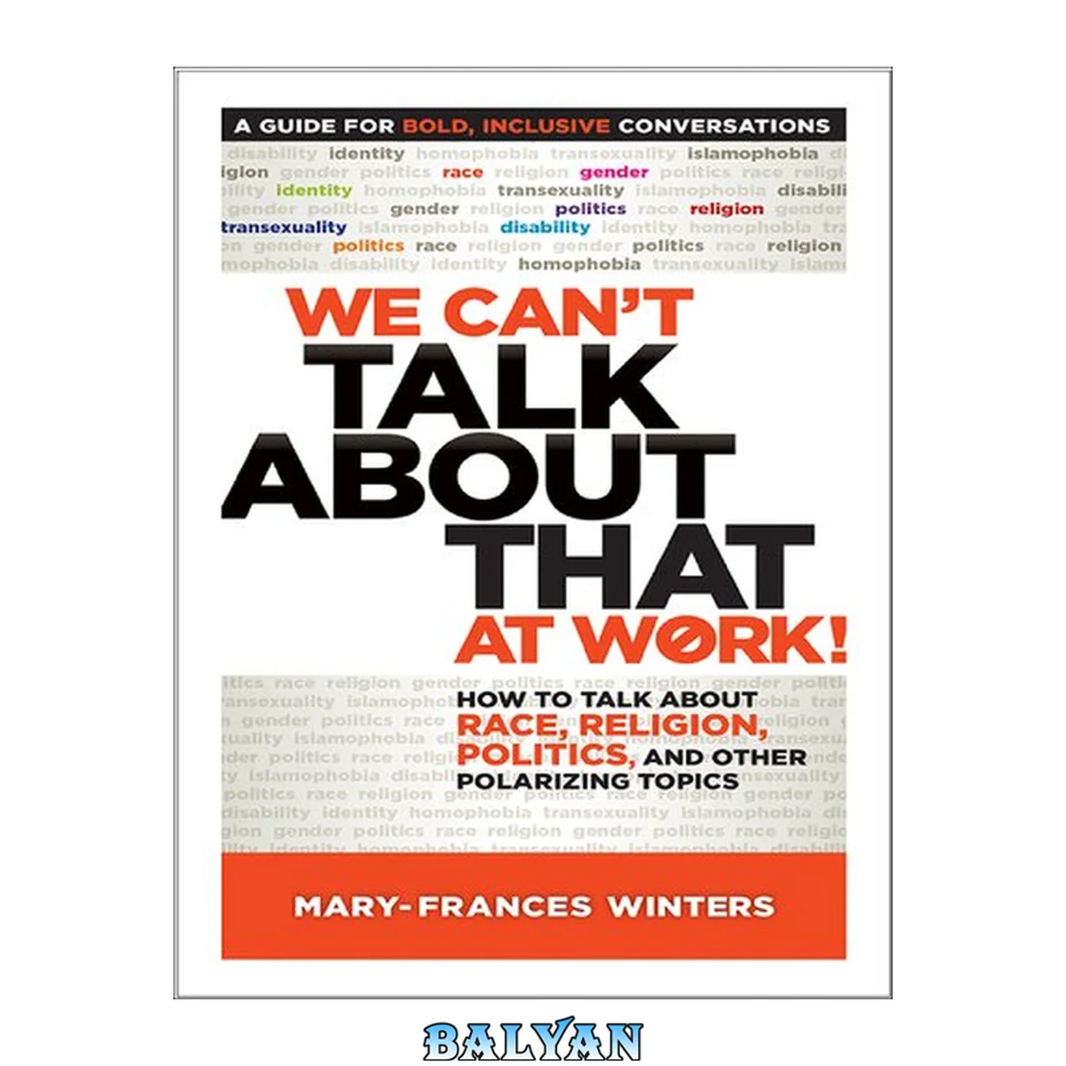 جلد کتاب We Can?t Talk about That at Work! : How to Talk about Race, Religion, Politics, and Other Polarizing Topics (1)