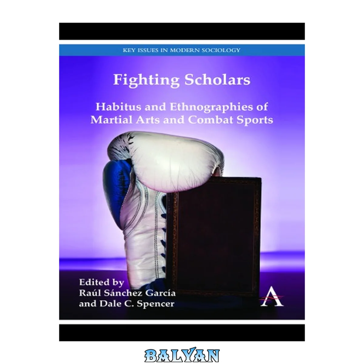 جلد کتاب Fighting Scholars: Habitus and Ethnographies of Martial Arts and Combat Sports (Key Issues in Modern Sociology)
