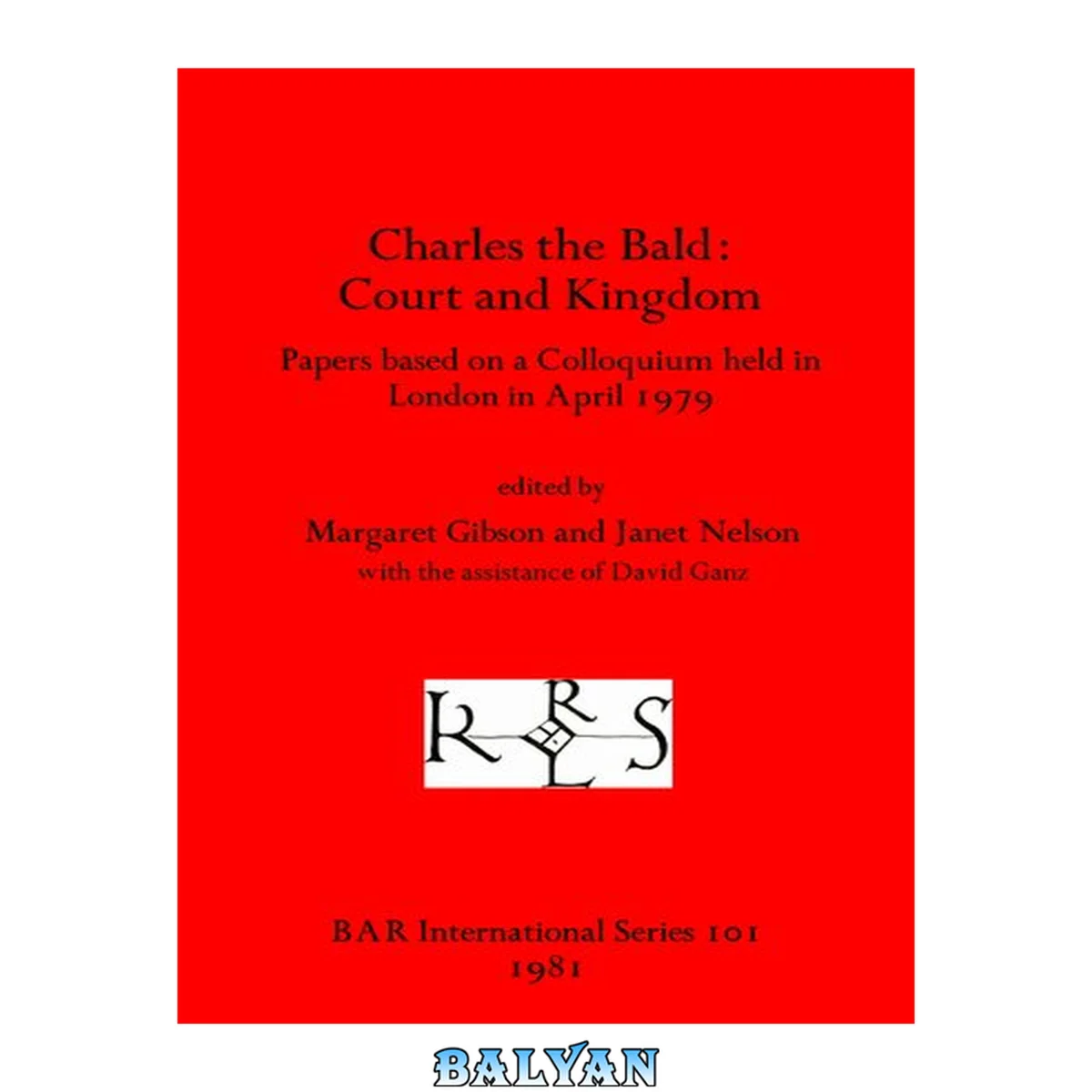 جلد کتاب Charles the Bald: Court and kingdom : papers based on a colloquium held in London in April 1979 (BAR international series)