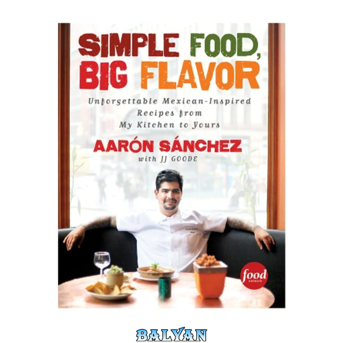 جلد کتاب Simple Food, Big Flavor : Unforgettable Mexican-Inspired Recipes From My Kitchen to Yours