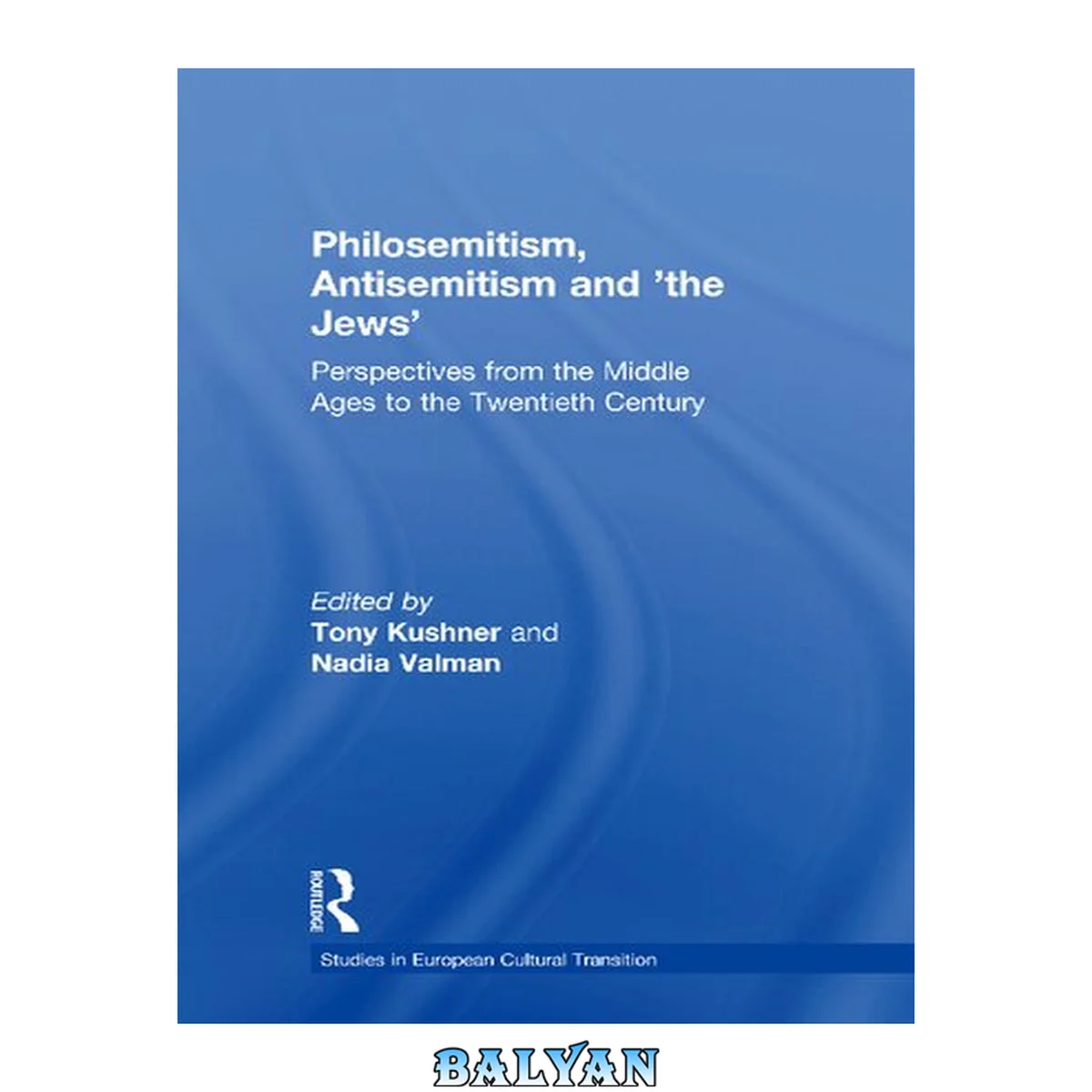 جلد کتاب Philosemitism, Antisemitism and 'the Jews': Perspectives from the Middle Ages to the Twentieth Century (Studies in European Cultural Transition)