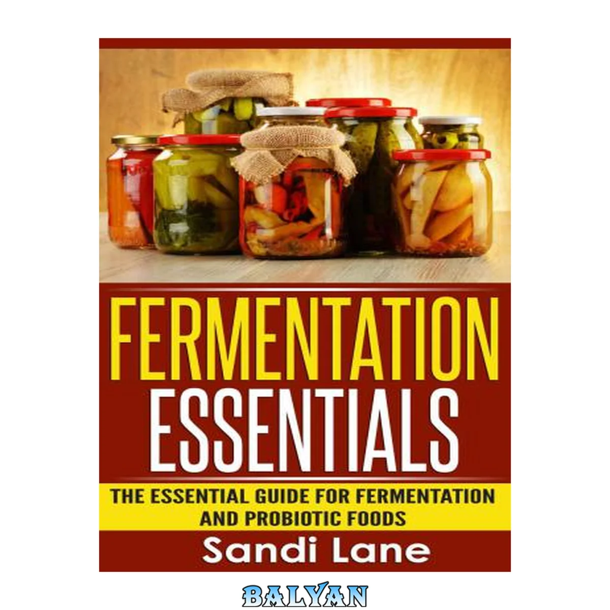جلد کتاب Fermentation essentials : the essential guide for fermentation and probiotic foods