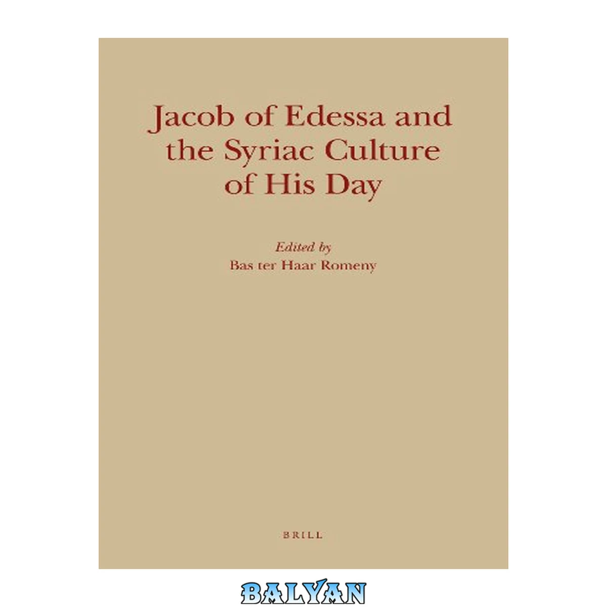 جلد کتاب Jacob of Edessa and the Syriac Culture of His Day (Monographs of the Peshitta Institute Leiden)