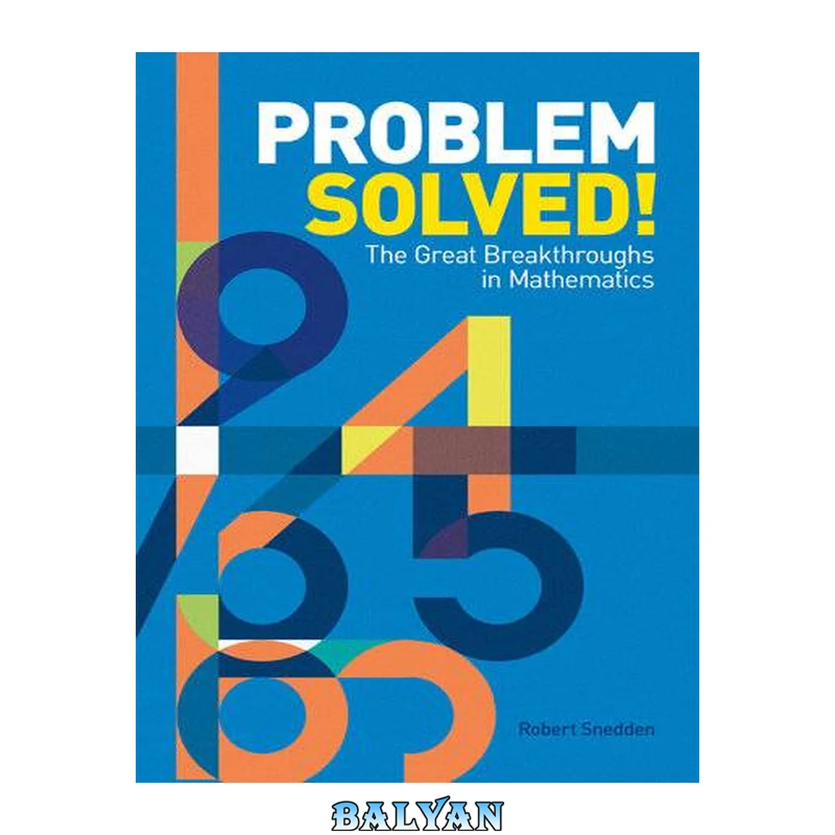 جلد کتاب Problem Solved! : The Great Breakthroughs in Mathematics