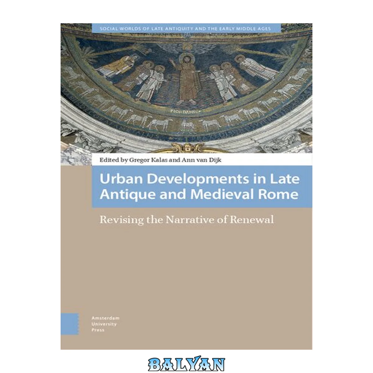 جلد کتاب Urban Developments in Late Antique and Medieval Rome: Revising the Narrative of Renewal (Social Worlds of Late Antiquity and the Early Middle Ages, 9)
