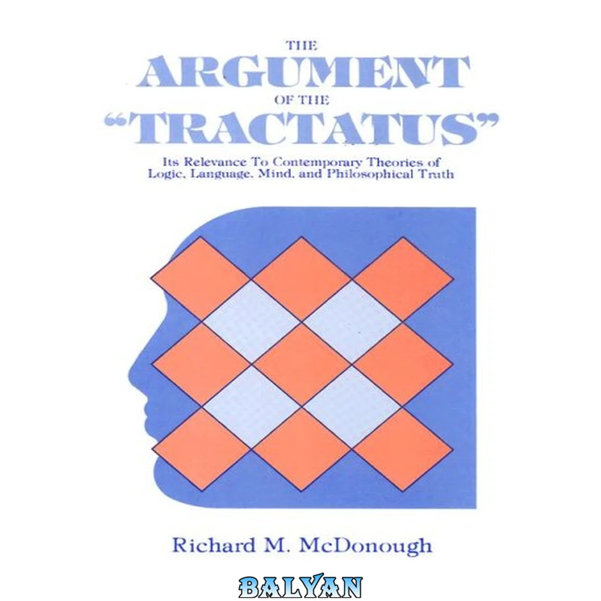 جلد کتاب The Argument of the Tractatus: Its Relevance to Contemporary Theories of Logic, Language, Mind, and Philosophical Truth (SUNY series in Logic and Language)
