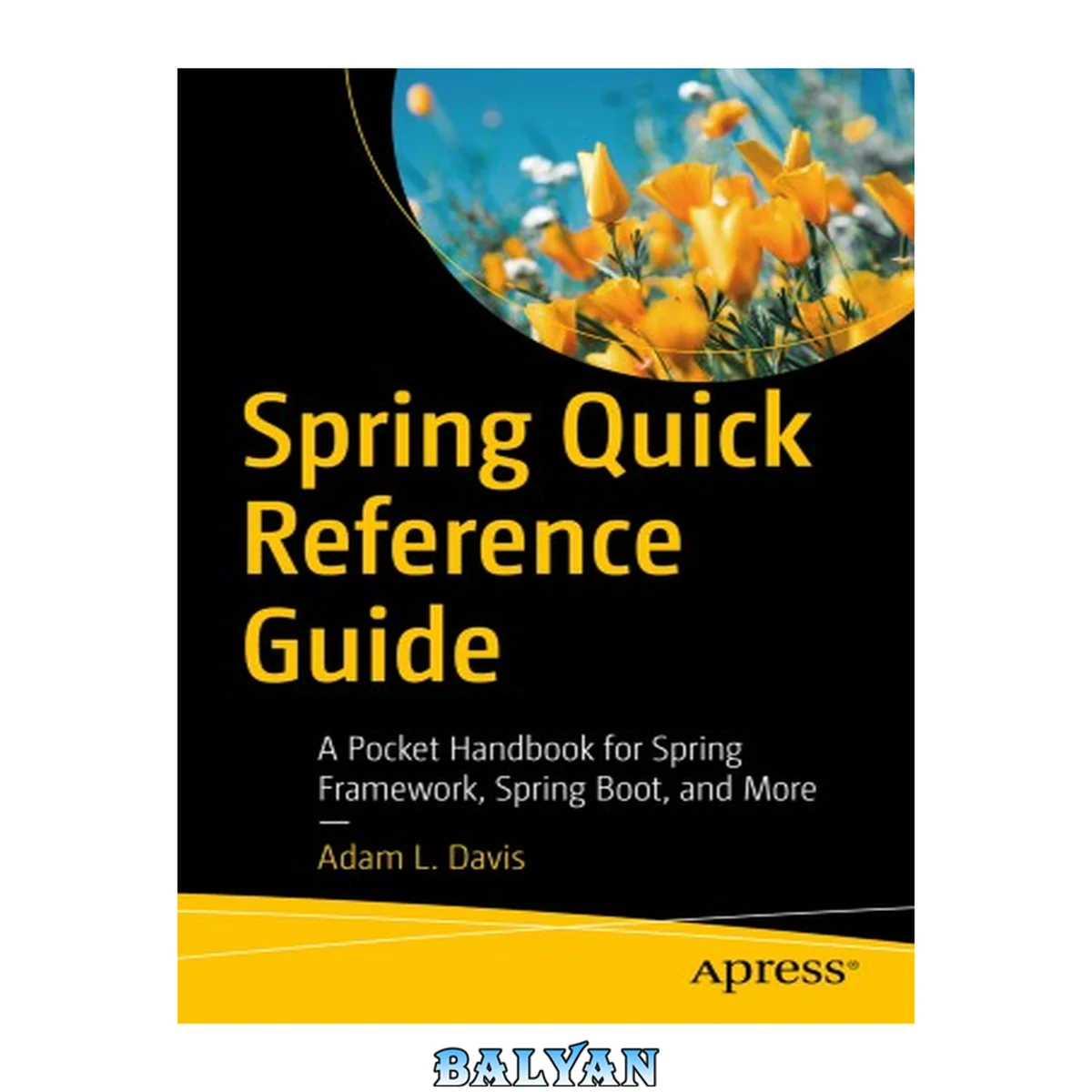 جلد کتاب Spring Quick Reference Guide : A Pocket Handbook for Spring Framework, Spring Boot, and More