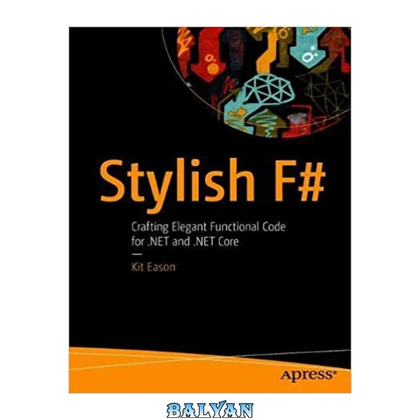 Stylish F# : Crafting Elegant Functional Code for .NET and .NET Core
