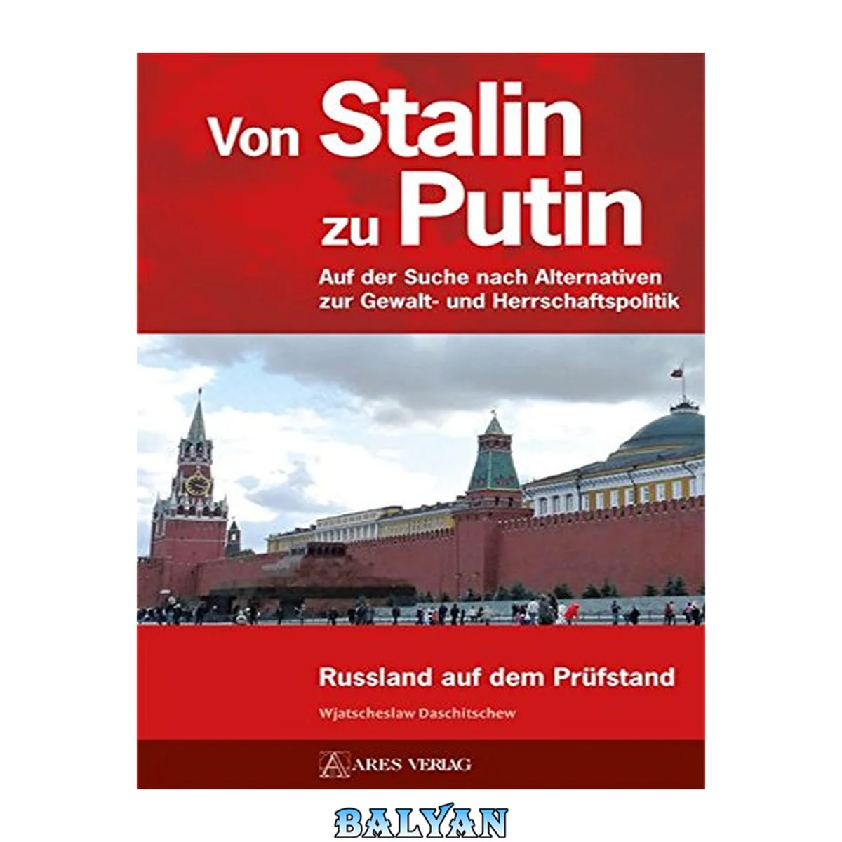 جلد کتاب Von Stalin zu Putin: Auf der Suche nach Alternativen zur Gewalt- und Herrschaftspolitik - Russland auf dem Prüfstand