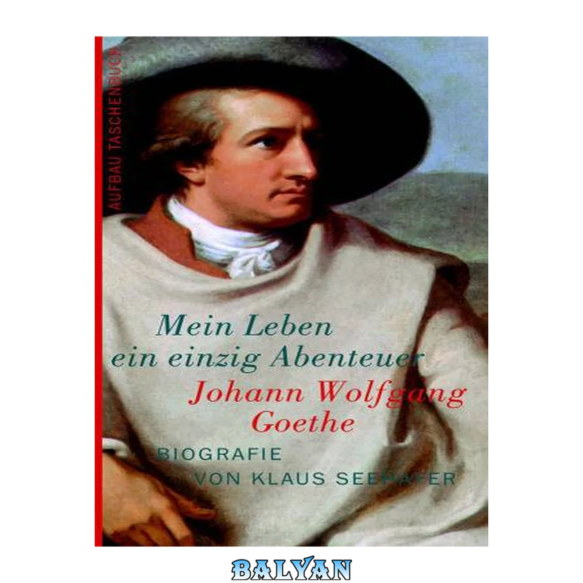 جلد کتاب Johann Wolfgang von Goethe : Mein Leben ein einzig Abenteuer : Biografie