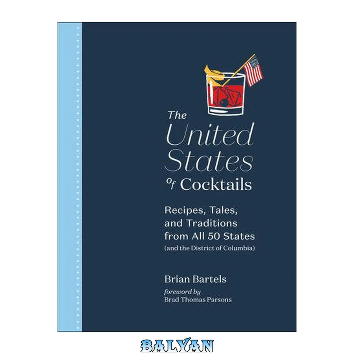 جلد کتاب The United States of Cocktails : Recipes, Tales, and Traditions From All 50 States (and the District of Columbia)