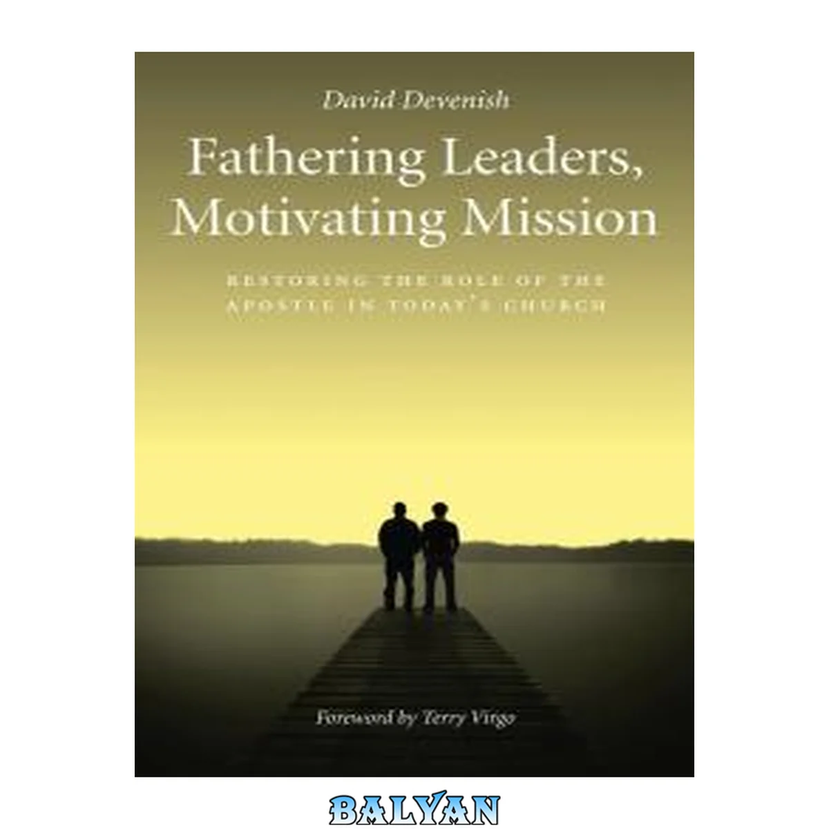 جلد کتاب Fathering leaders, motivating mission : restoring the role of the Apostle in today's church