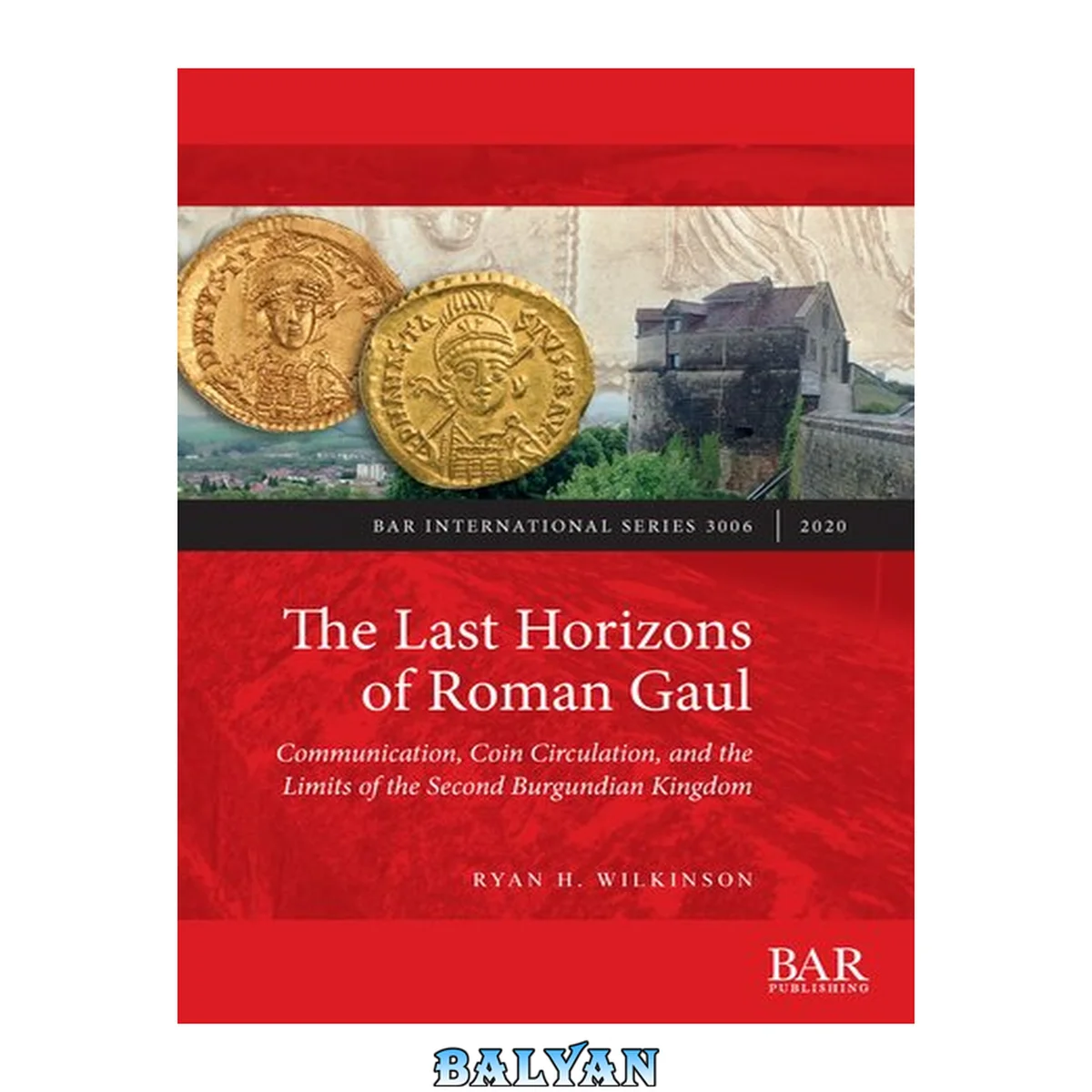 جلد کتاب The last horizons of Roman Gaul : communication, coin circulation, and the limits of the Second Burgundian kingdom : a prosopographical, numismatic, and ceramic synthesis (ca. 395-550 CE)