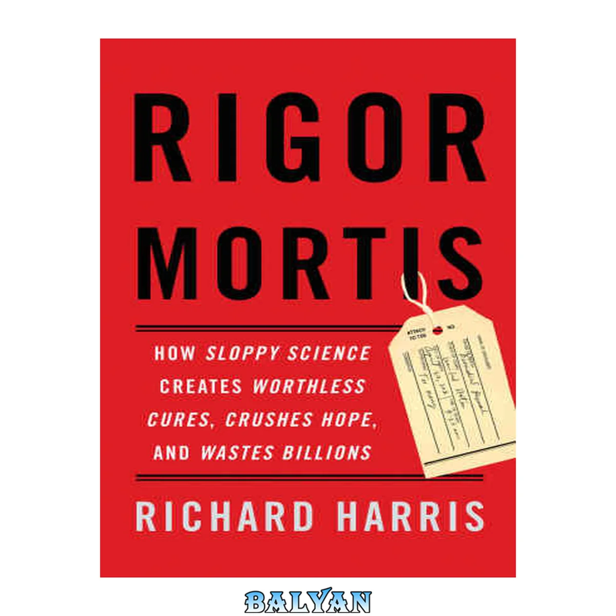 جلد کتاب Rigor Mortis : How Sloppy Science Creates Worthless Cures, Crushes Hope, and Wastes Billions