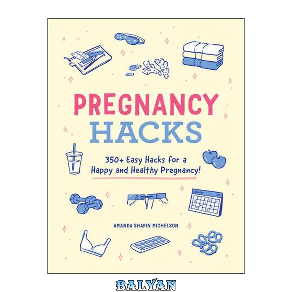 جلد کتاب Pregnancy Hacks : 350+ Easy Hacks for a Happy and Healthy Pregnancy!