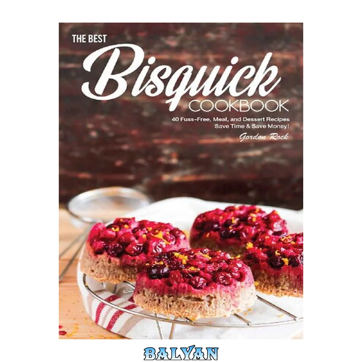 جلد کتاب The Best Bisquick Cookbook: 40 Fuss-Free, Meal, and Dessert Recipes – Save Time &amp; Save Money!