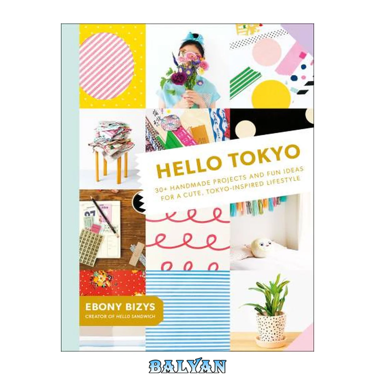 جلد کتاب Hello Tokyo : 30+ Handmade Projects and Fun Ideas for a Cute, Tokyo-Inspired Lifestyle