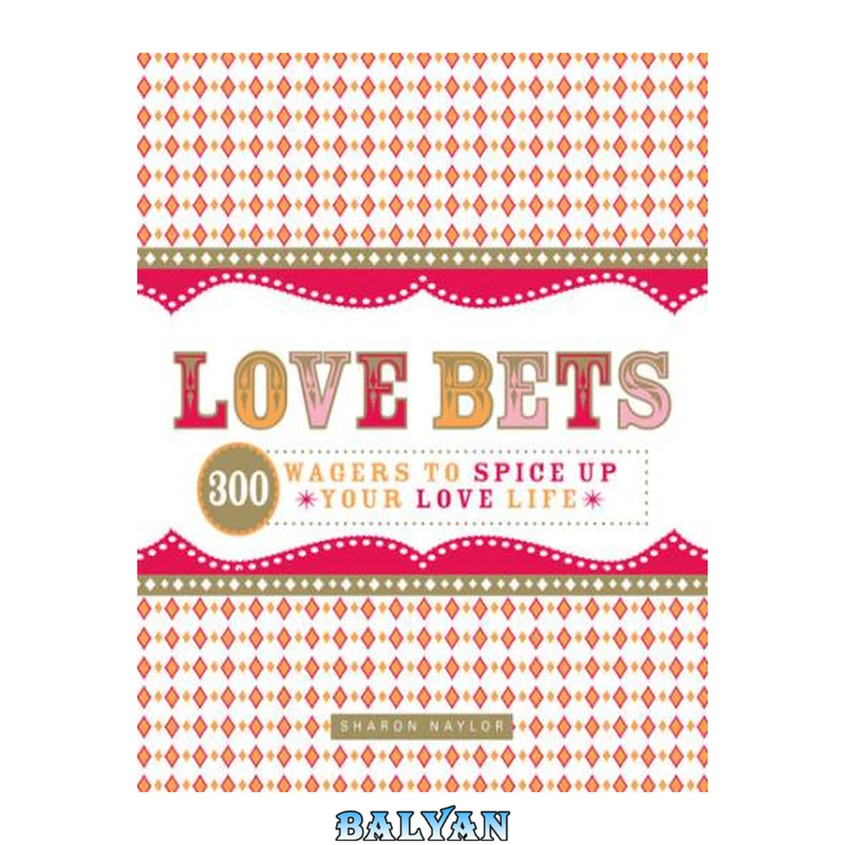 جلد کتاب Love Bets : 300 Wagers to Spice Up Your Love Life