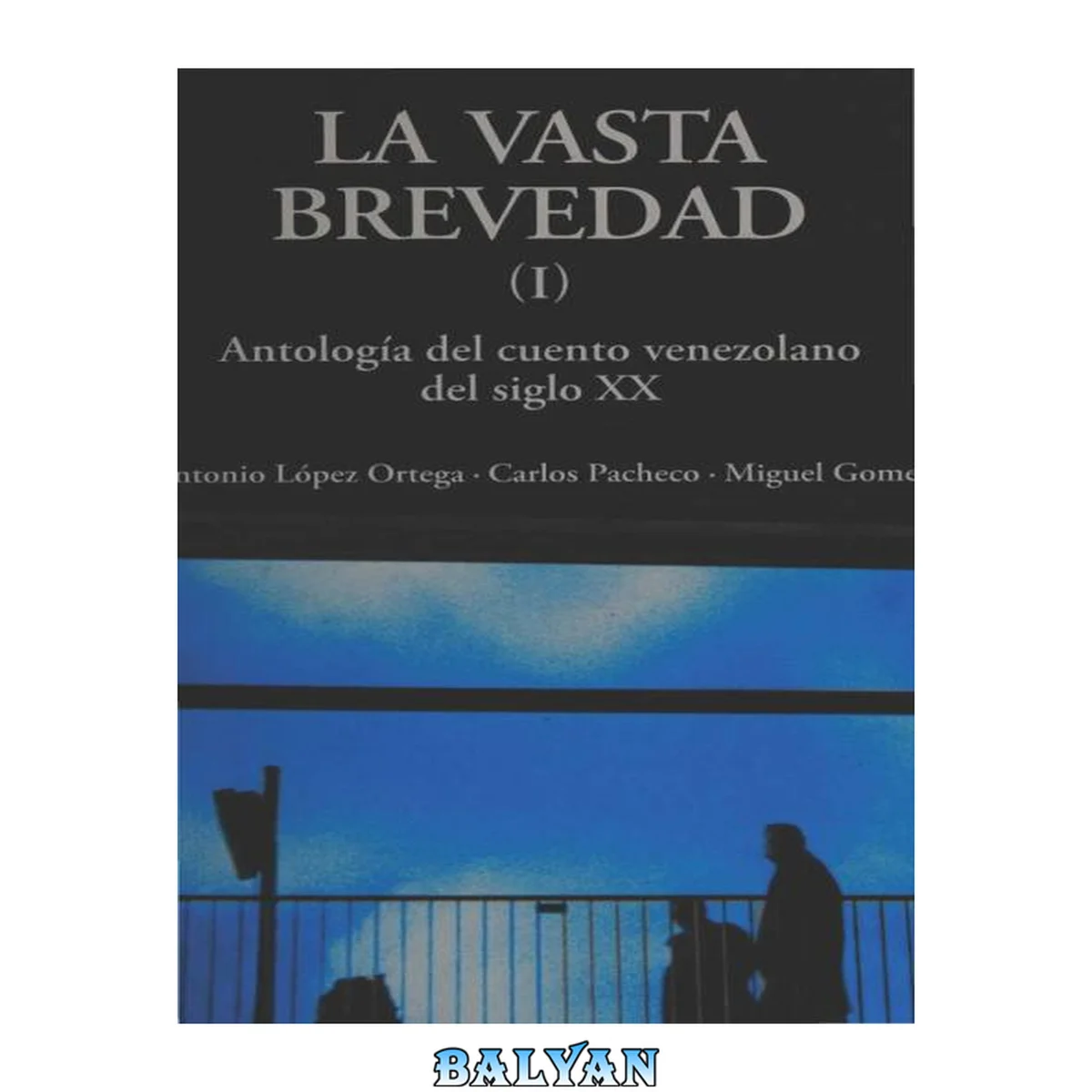 جلد کتاب La vasta brevedad. Antología del cuento venezolano del siglo XX