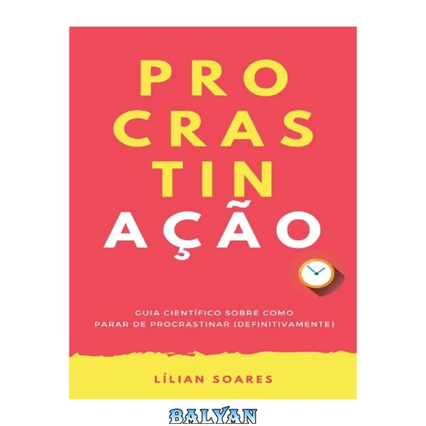 PROCRASTINAÇÃO: Guia científico sobre como parar de procrastinar (definitivamente)