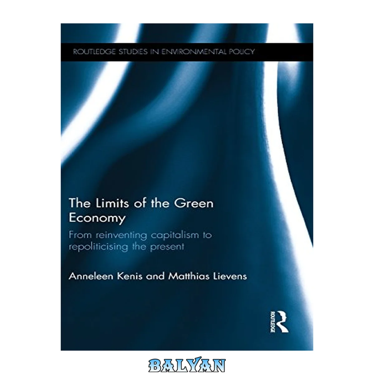 جلد کتاب The Limits of the Green Economy: From re-inventing capitalism to re-politicising the present (Routledge Studies in Environmental Policy)