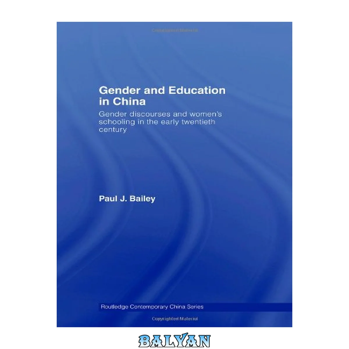 جلد کتاب Gender and Education in China: Gender Discourses and Women's Schooling in the Early Twentieth Century (Routledge Contemporary China Series)