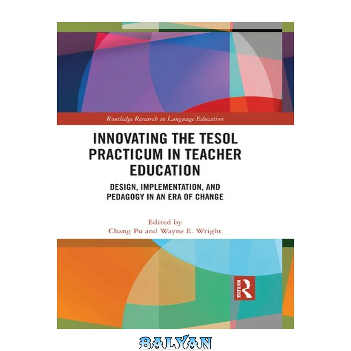 جلد کتاب Innovating the Tesol Practicum in Teacher Education: Design, Implementation, and Pedagogy in an Era of Change (Routledge Research in Language Education)