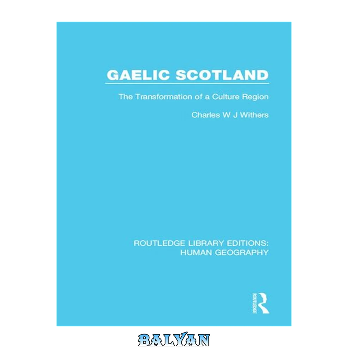جلد کتاب Gaelic Scotland: The Transformation Of A Culture Region (routledge Library Editions: Human Geography)