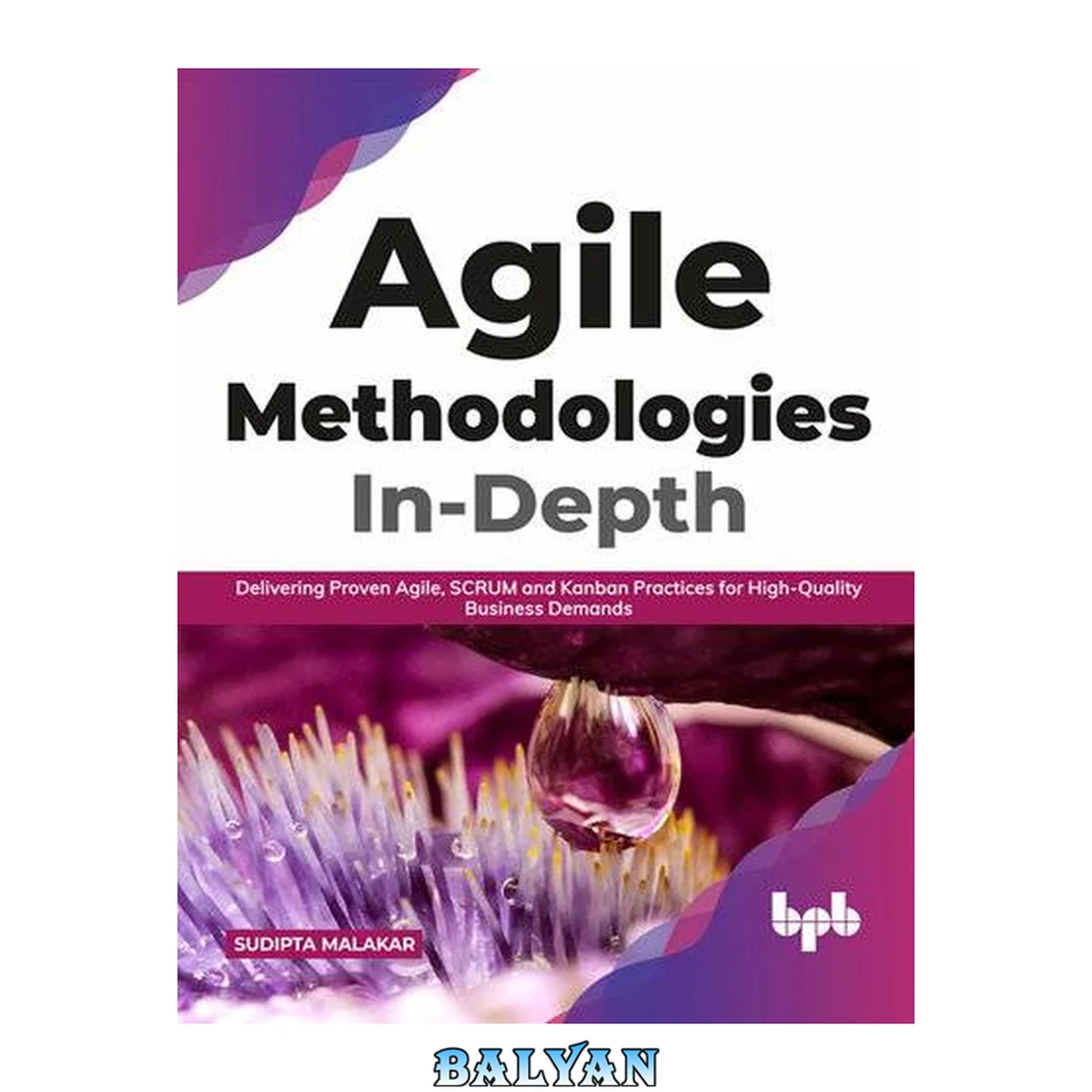 جلد کتاب Agile Methodologies In-Depth : Delivering Proven Agile, SCRUM and Kanban Practices for High-Quality Business Demands