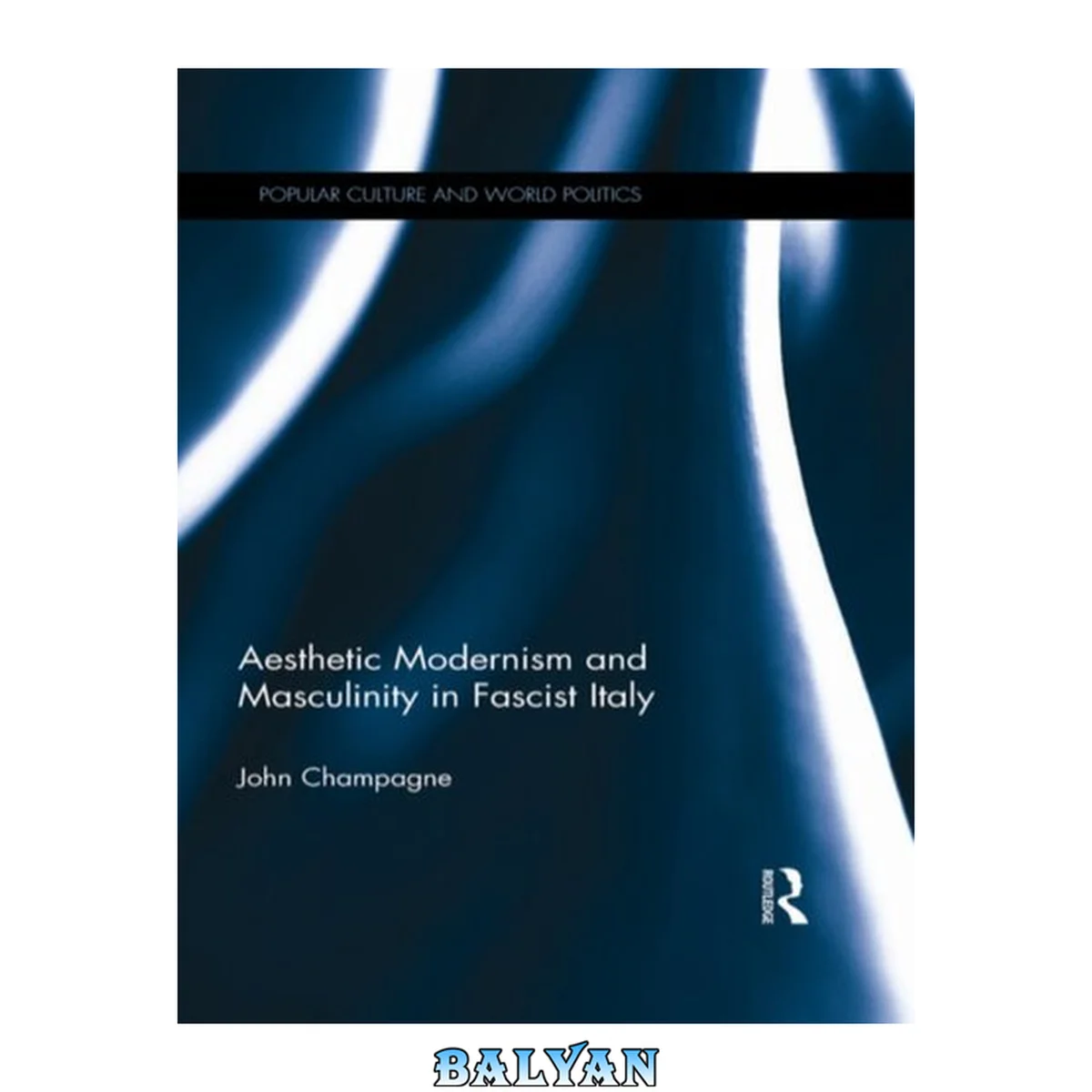 جلد کتاب Aesthetic Modernism And Masculinity In Fascist Italy (popular Culture And World Politics)