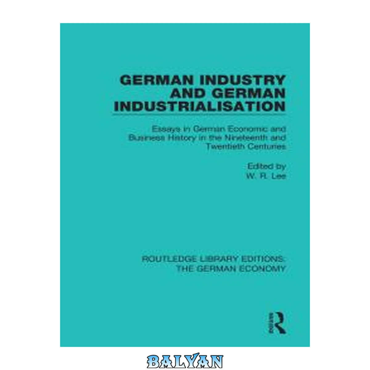 جلد کتاب Routledge Library Editions: The German Economy: German Industry and German Industrialisation: Essays in German Economic and Business History in the Nineteenth and Twentieth Centuries