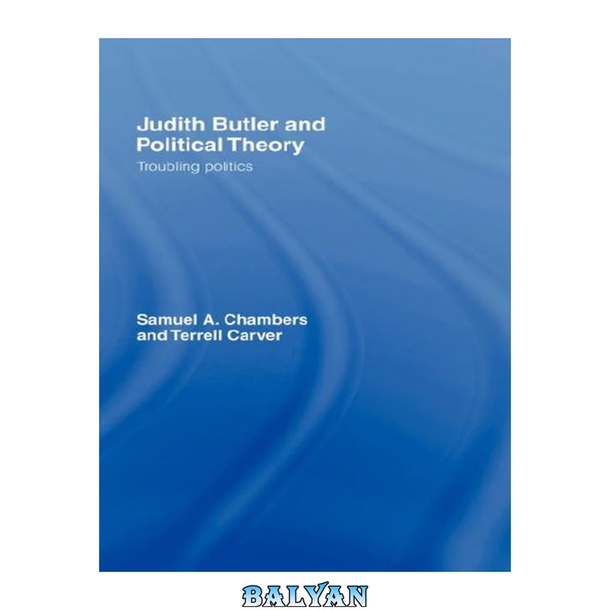 جلد کتاب Judith Butler and Political Theory : Troubling Politics