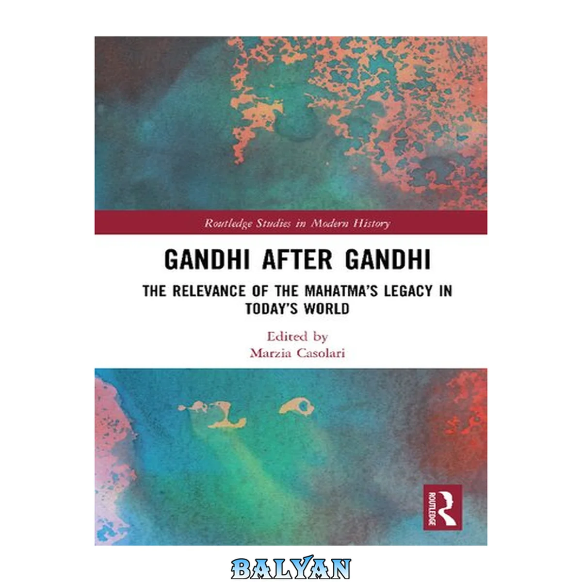 جلد کتاب Gandhi After Gandhi : The Relevance of the Mahatma’s Legacy in Today’s World