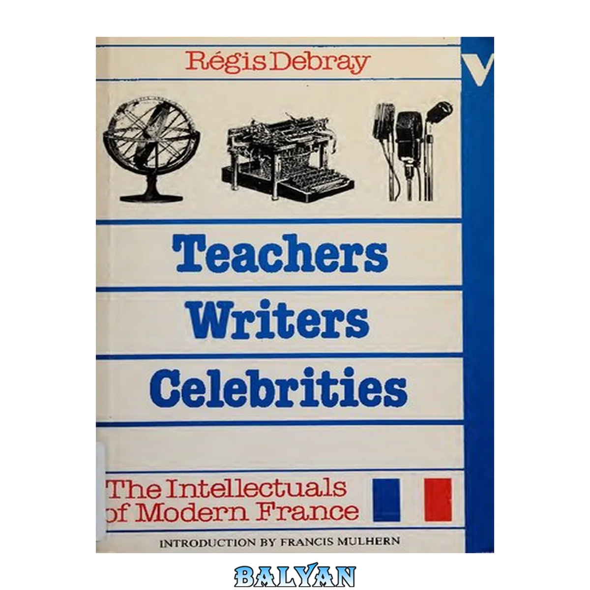 جلد کتاب Teachers, writers, celebrities : the intellectuals of modern France