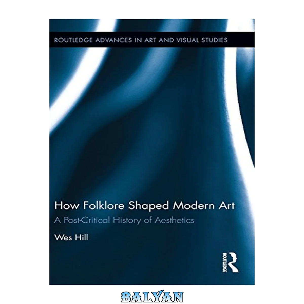 جلد کتاب How Folklore Shaped Modern Art: A Post-Critical History of Aesthetics (Routledge Advances in Art and Visual Studies)