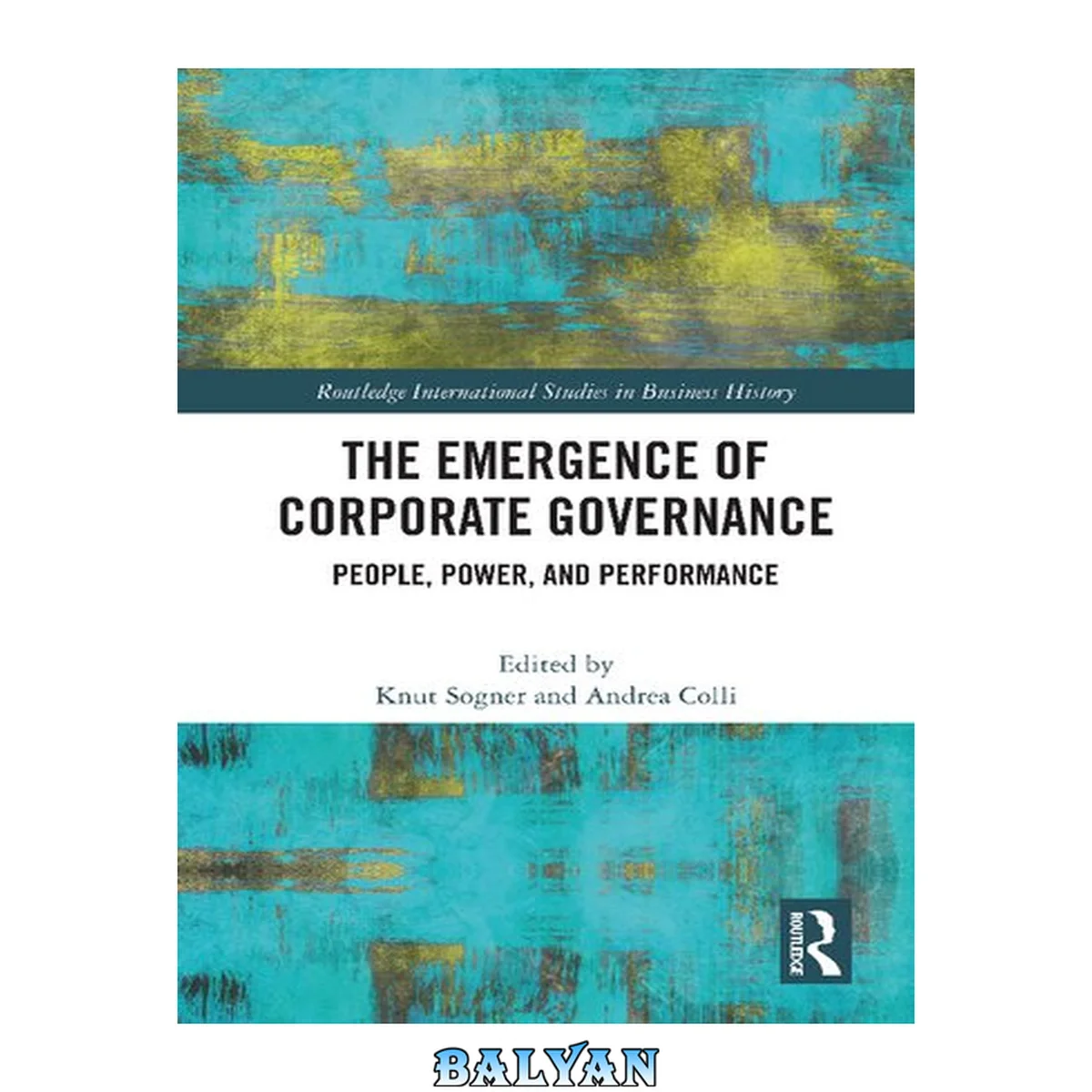 جلد کتاب The Emergence of Corporate Governance: People, Power and Performance (Routledge International Studies in Business History)